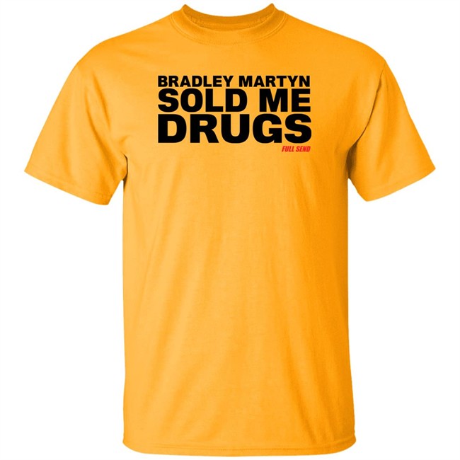 Bradley Martyn Sold Me Drugs Shirt Bradley Martyn Sold Me Drugs Shirt