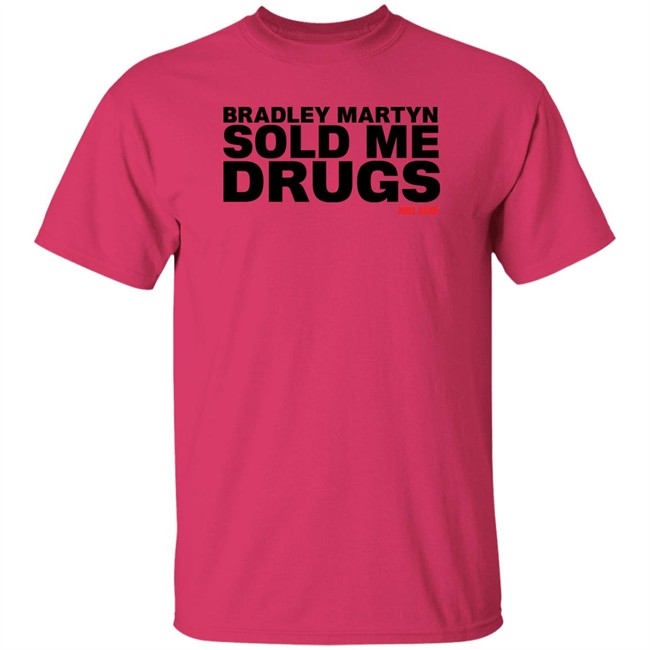 Bradley Martyn Sold Me Drugs Shirt Bradley Martyn Sold Me Drugs Shirt
