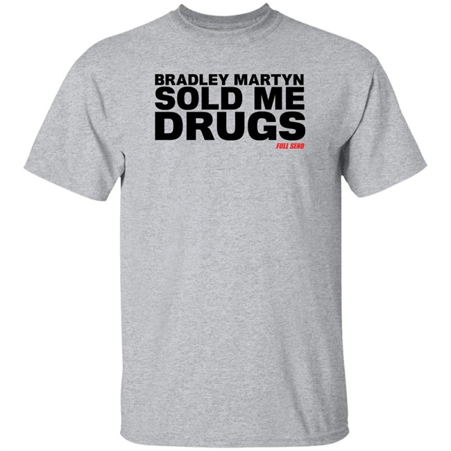 Bradley Martyn Sold Me Drugs Shirt Bradley Martyn Sold Me Drugs Shirt