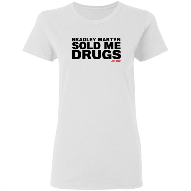 Bradley Martyn Sold Me Drugs Shirt Bradley Martyn Sold Me Drugs Shirt