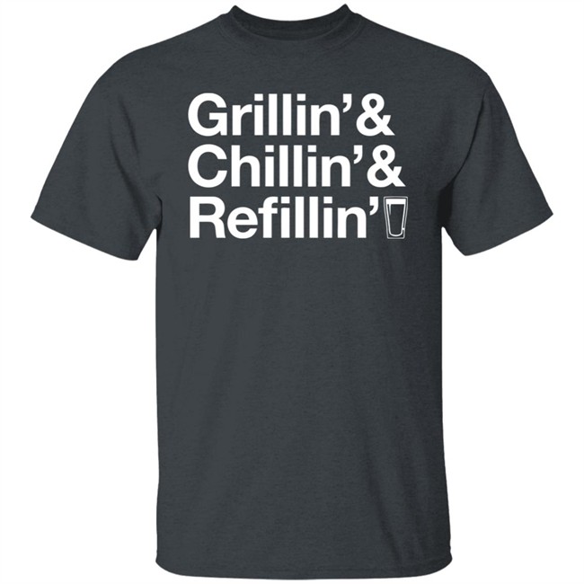 Grillin Chillin And Refilling Shirt Grillin & Chillin & Refilling Black Shirt Grillin Chillin And Refilling Shirt Grillin & Chillin & Refilling Black Shirt