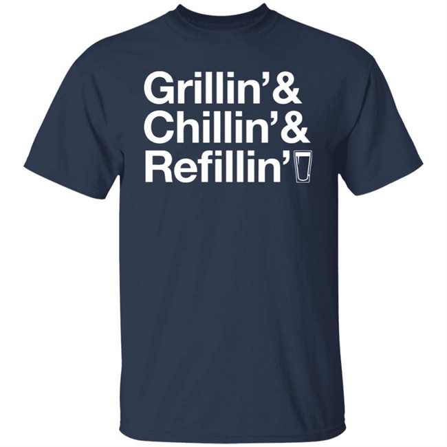 Grillin Chillin And Refilling Shirt Grillin & Chillin & Refilling Black Shirt Grillin Chillin And Refilling Shirt Grillin & Chillin & Refilling Black Shirt