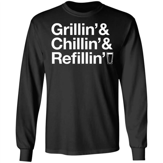 Grillin Chillin And Refilling Shirt Grillin & Chillin & Refilling Black Shirt Grillin Chillin And Refilling Shirt Grillin & Chillin & Refilling Black Shirt