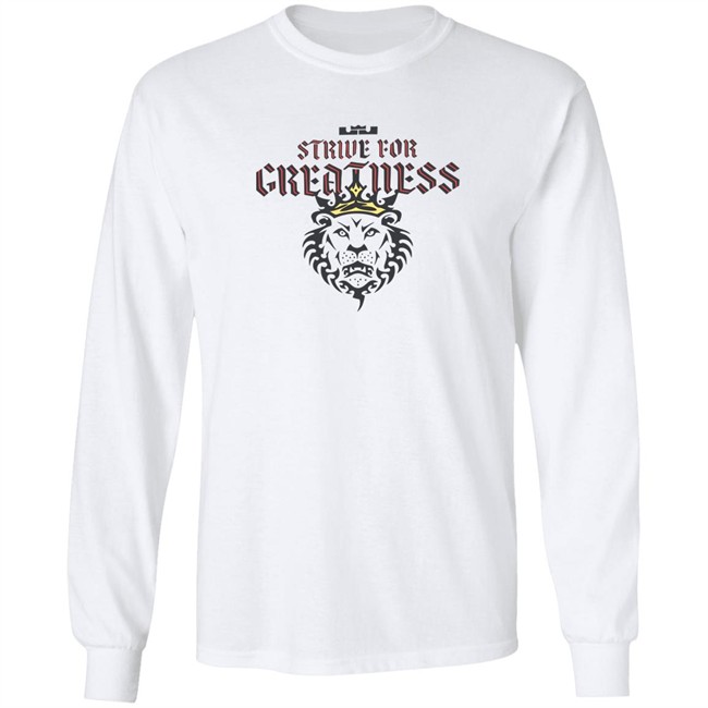 Strive For Greatness Shirt Strive For Greatness Shirt