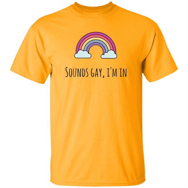 Sounds Gay Im In T Shirt Lgbt Pride White T Shirt Sounds Gay Im In T Shirt Lgbt Pride White T Shirt
