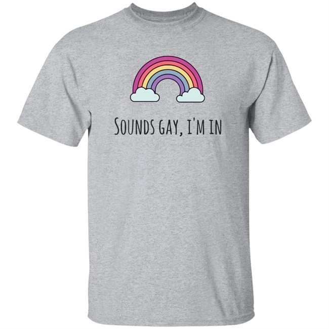 Sounds Gay Im In T Shirt Lgbt Pride White T Shirt Sounds Gay Im In T Shirt Lgbt Pride White T Shirt