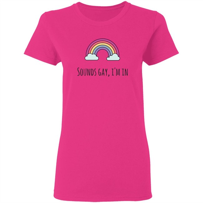 Sounds Gay Im In T Shirt Lgbt Pride White T Shirt Sounds Gay Im In T Shirt Lgbt Pride White T Shirt