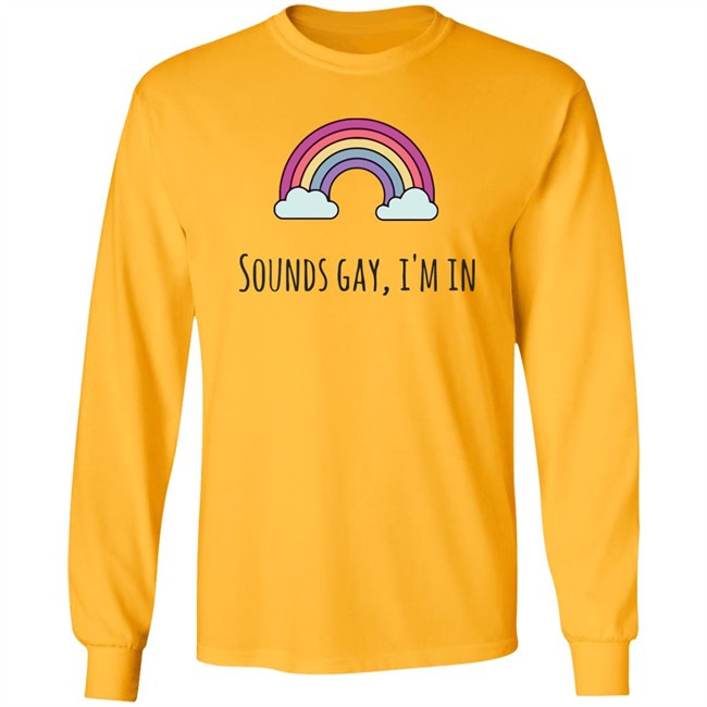 Sounds Gay Im In T Shirt Lgbt Pride White T Shirt Sounds Gay Im In T Shirt Lgbt Pride White T Shirt
