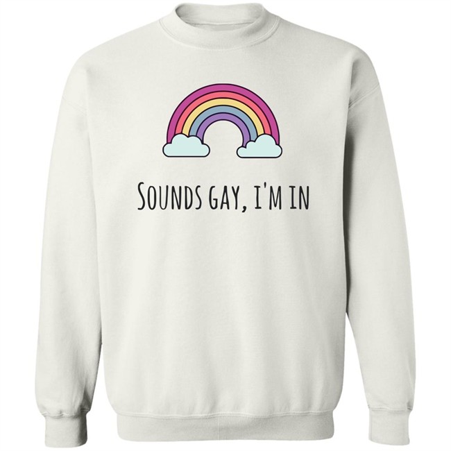 Sounds Gay Im In T Shirt Lgbt Pride White T Shirt Sounds Gay Im In T Shirt Lgbt Pride White T Shirt