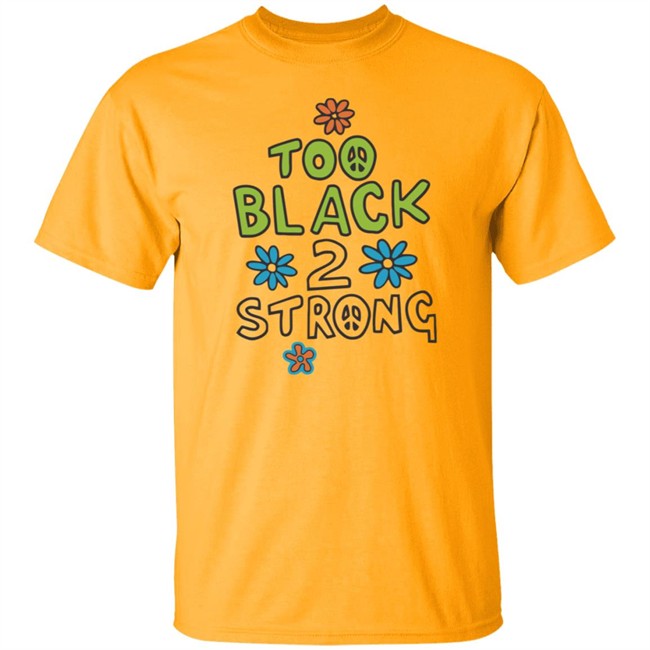 Too Black 2 Strong Hoodie Too Black 2 Strong Hoodie
