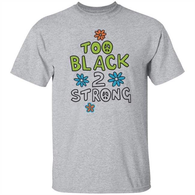 Too Black 2 Strong Hoodie Too Black 2 Strong Hoodie