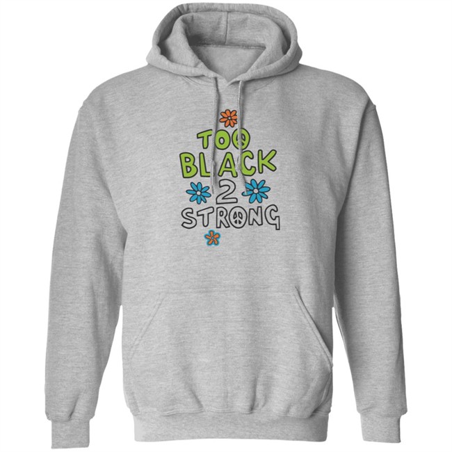Too Black 2 Strong Hoodie Too Black 2 Strong Hoodie