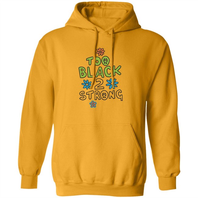 Too Black 2 Strong Hoodie Too Black 2 Strong Hoodie
