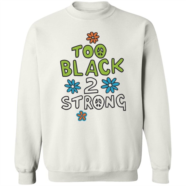Too Black 2 Strong Hoodie Too Black 2 Strong Hoodie
