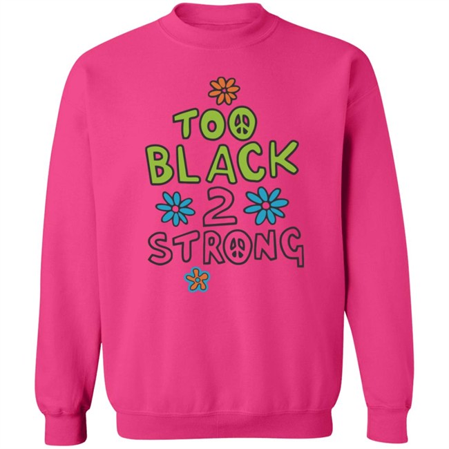 Too Black 2 Strong Hoodie Too Black 2 Strong Hoodie