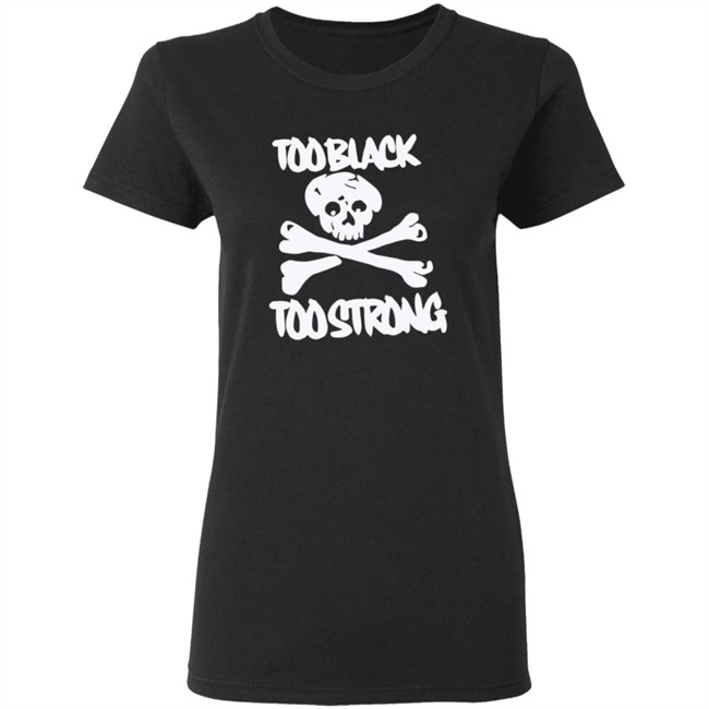Too Black Too Strong Hoodie Too Black Too Strong Hoodie