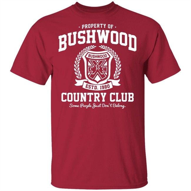 Property of Bushwood Country Club Shirt Bushwood estd 1980 Country club some people just don't belong maroon shirts Property of Bushwood Country Club Shirt Bushwood estd 1980 Country club some people just don't belong maroon shirts