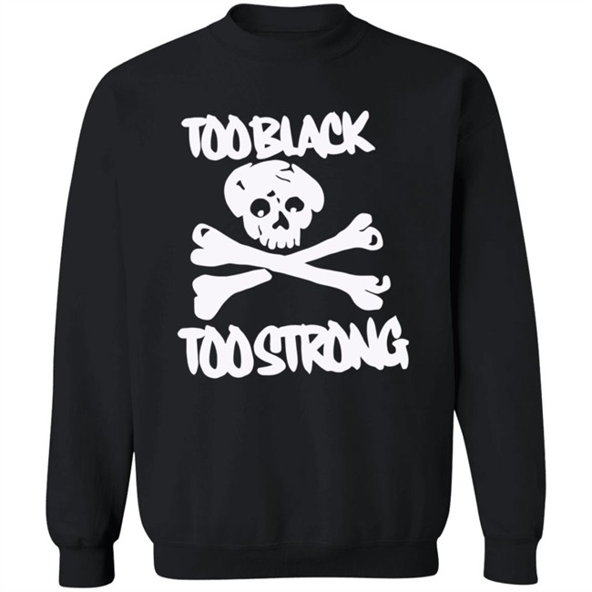 Too Black Too Strong Hoodie Too Black Too Strong Hoodie