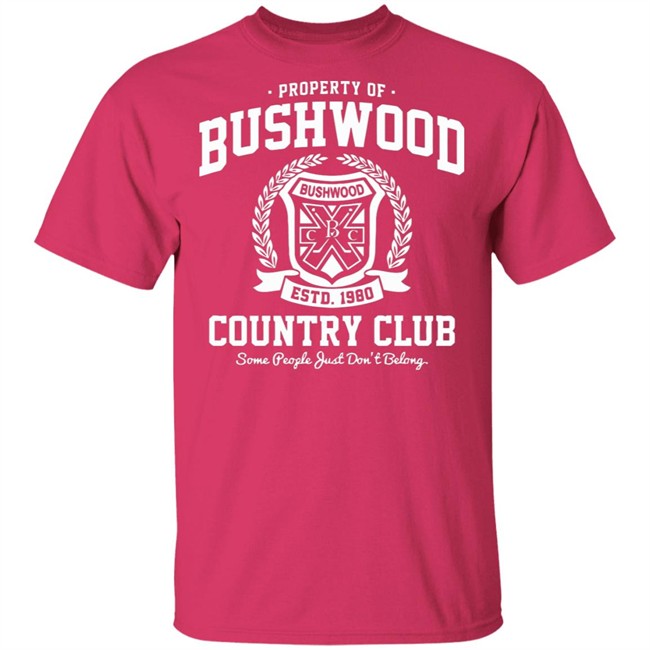 Property of Bushwood Country Club Shirt Bushwood estd 1980 Country club some people just don't belong maroon shirts Property of Bushwood Country Club Shirt Bushwood estd 1980 Country club some people just don't belong maroon shirts