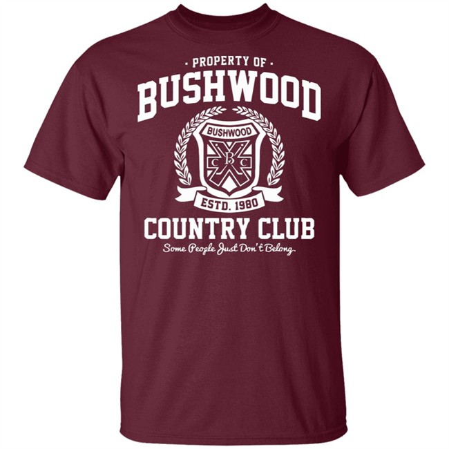 Property of Bushwood Country Club Shirt Bushwood estd 1980 Country club some people just don't belong maroon shirts Property of Bushwood Country Club Shirt Bushwood estd 1980 Country club some people just don't belong maroon shirts