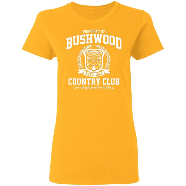 Property of Bushwood Country Club Shirt Bushwood estd 1980 Country club some people just don't belong maroon shirts Property of Bushwood Country Club Shirt Bushwood estd 1980 Country club some people just don't belong maroon shirts