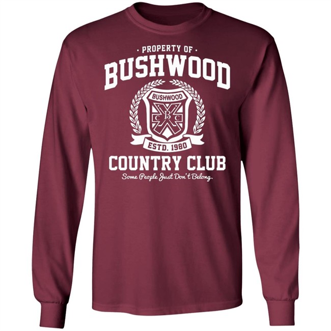 Property of Bushwood Country Club Shirt Bushwood estd 1980 Country club some people just don't belong maroon shirts Property of Bushwood Country Club Shirt Bushwood estd 1980 Country club some people just don't belong maroon shirts
