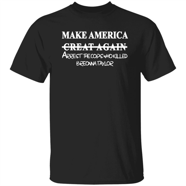 Make America Arrest The Cops Who Killed Shirt Make America Arrest The Cops Who Killed Shirt