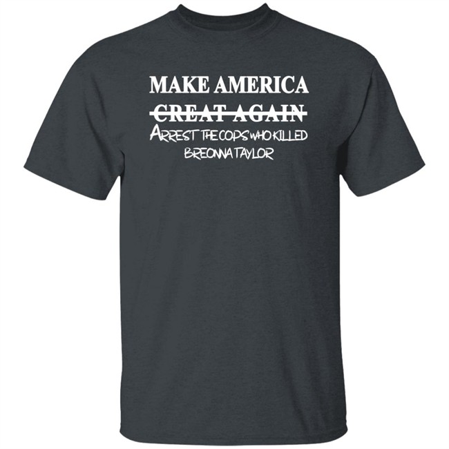 Make America Arrest The Cops Who Killed Shirt Make America Arrest The Cops Who Killed Shirt
