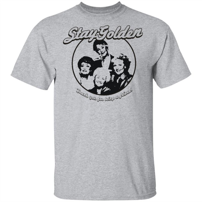 Thank You For Being A Friend The Golden Girls 'Stay Golden' Golden Squad State of Mind white shirt Thank You For Being A Friend The Golden Girls 'Stay Golden' Golden Squad State of Mind white shirt