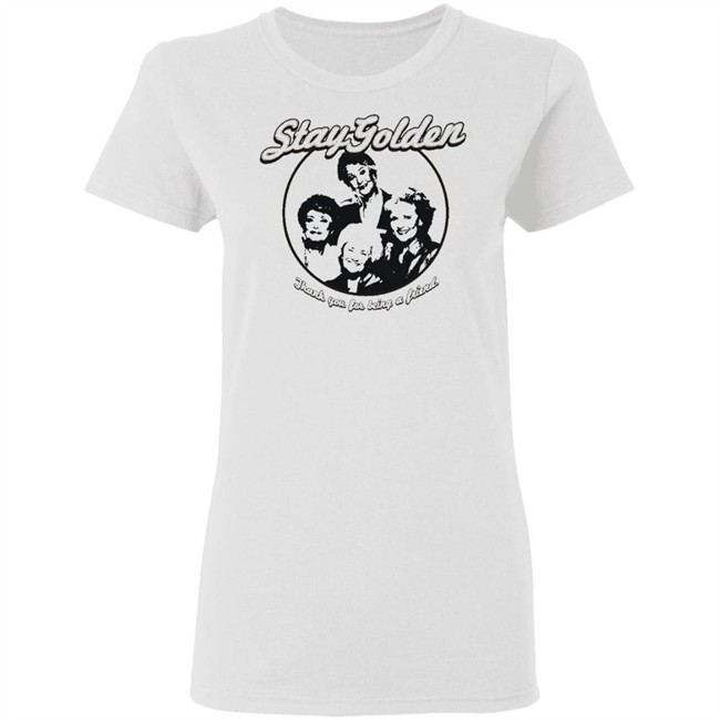 Thank You For Being A Friend The Golden Girls 'Stay Golden' Golden Squad State of Mind white shirt Thank You For Being A Friend The Golden Girls 'Stay Golden' Golden Squad State of Mind white shirt